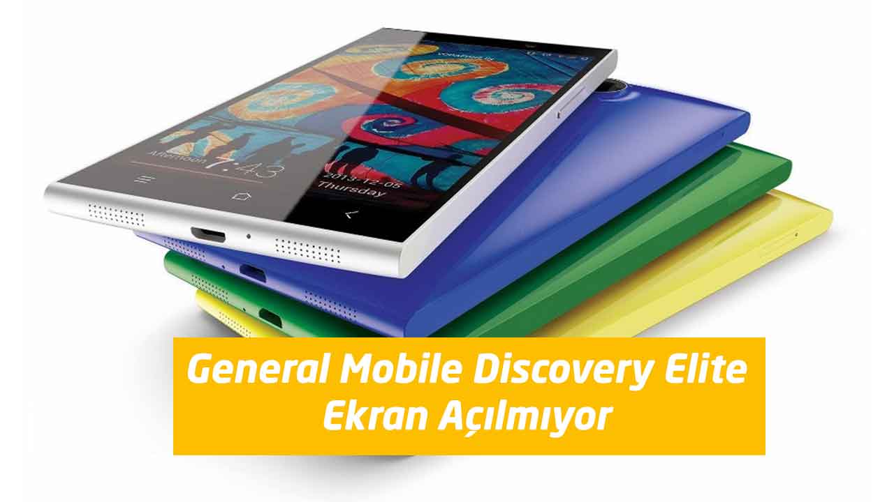 General Mobile Discovery Elite Ekran Açılmıyor